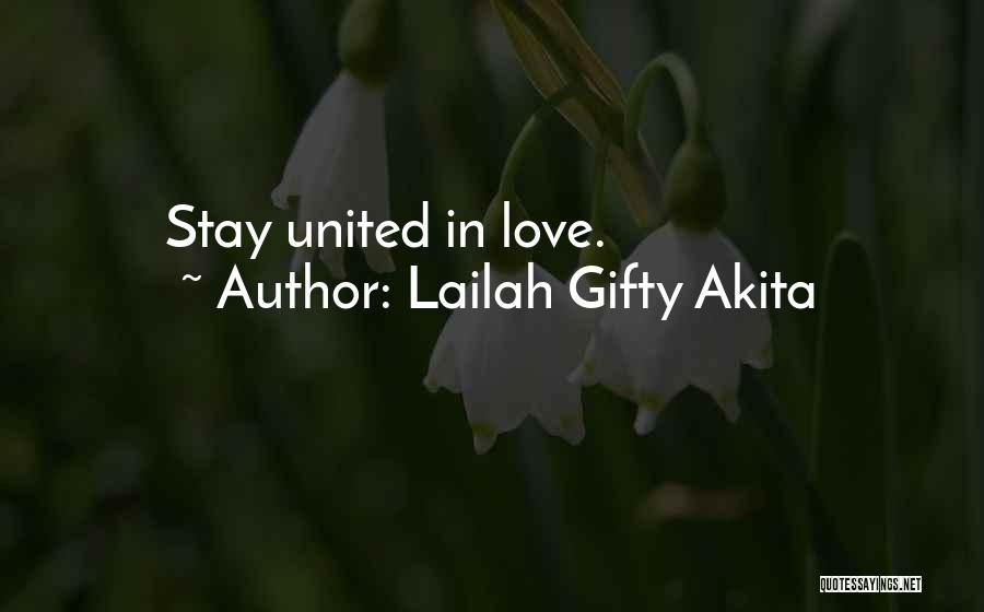 Lailah Gifty Akita Quotes: Stay United In Love.