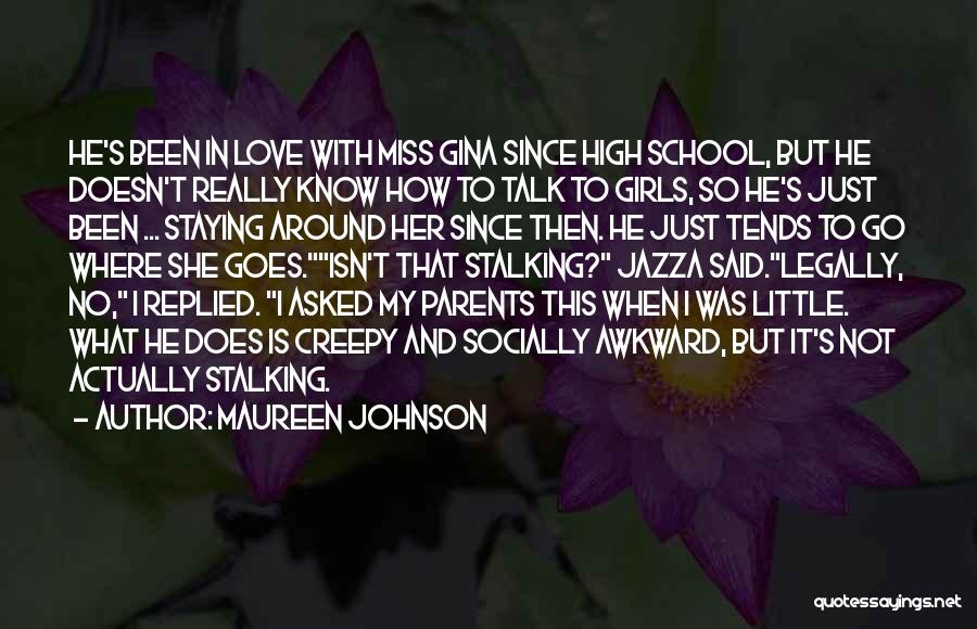 Maureen Johnson Quotes: He's Been In Love With Miss Gina Since High School, But He Doesn't Really Know How To Talk To Girls,