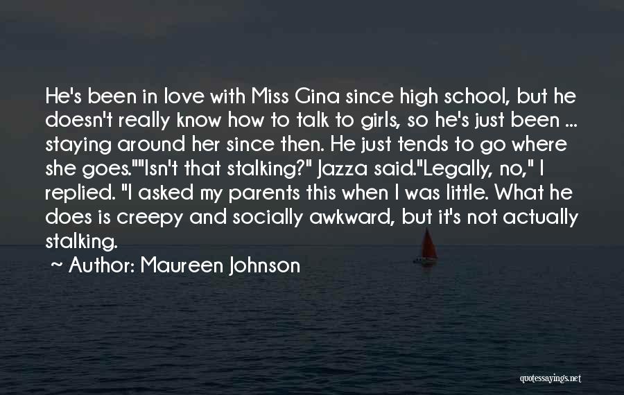 Maureen Johnson Quotes: He's Been In Love With Miss Gina Since High School, But He Doesn't Really Know How To Talk To Girls,