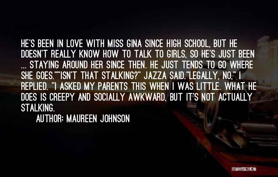 Maureen Johnson Quotes: He's Been In Love With Miss Gina Since High School, But He Doesn't Really Know How To Talk To Girls,