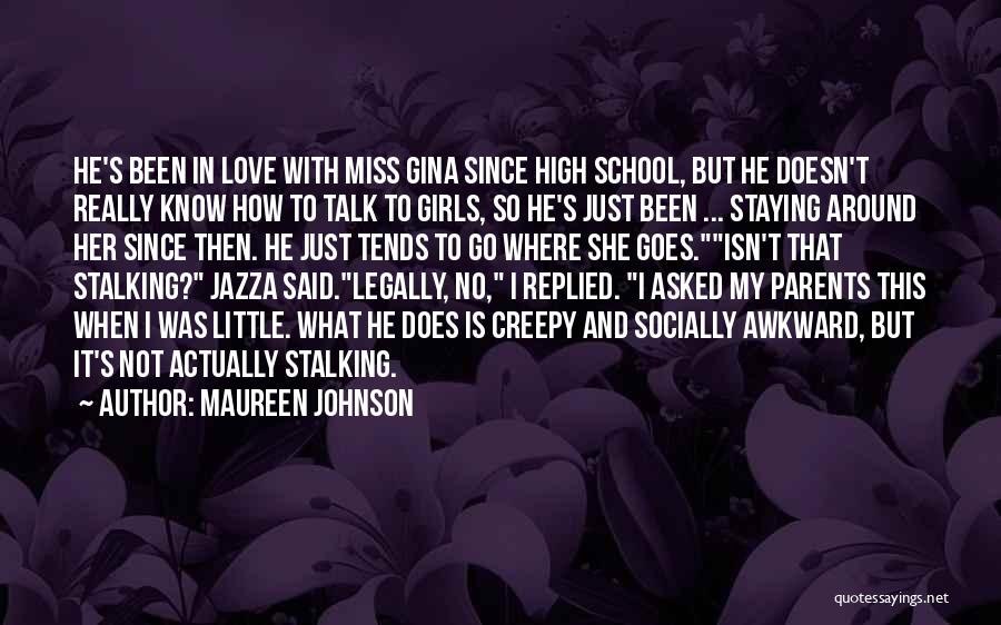 Maureen Johnson Quotes: He's Been In Love With Miss Gina Since High School, But He Doesn't Really Know How To Talk To Girls,