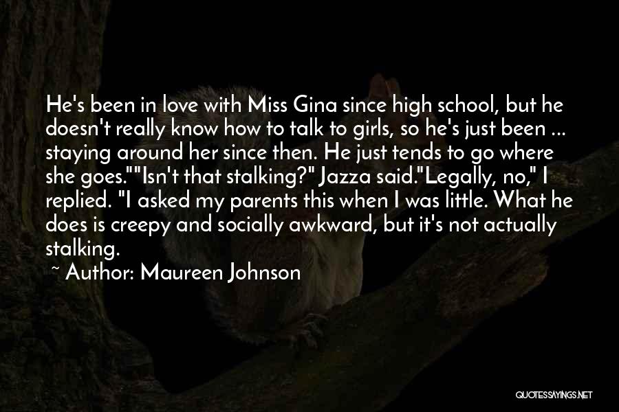 Maureen Johnson Quotes: He's Been In Love With Miss Gina Since High School, But He Doesn't Really Know How To Talk To Girls,