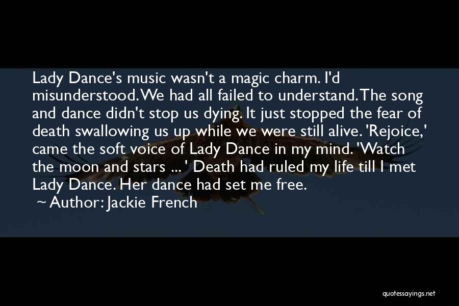 Jackie French Quotes: Lady Dance's Music Wasn't A Magic Charm. I'd Misunderstood. We Had All Failed To Understand. The Song And Dance Didn't