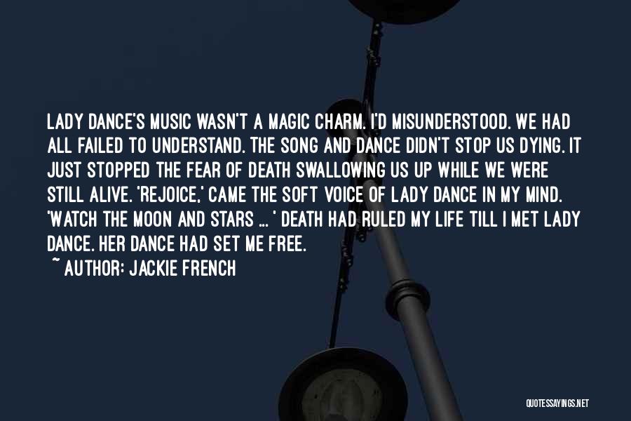 Jackie French Quotes: Lady Dance's Music Wasn't A Magic Charm. I'd Misunderstood. We Had All Failed To Understand. The Song And Dance Didn't