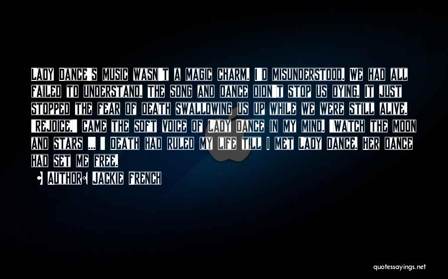 Jackie French Quotes: Lady Dance's Music Wasn't A Magic Charm. I'd Misunderstood. We Had All Failed To Understand. The Song And Dance Didn't