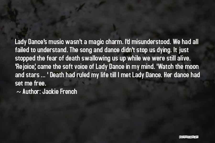 Jackie French Quotes: Lady Dance's Music Wasn't A Magic Charm. I'd Misunderstood. We Had All Failed To Understand. The Song And Dance Didn't