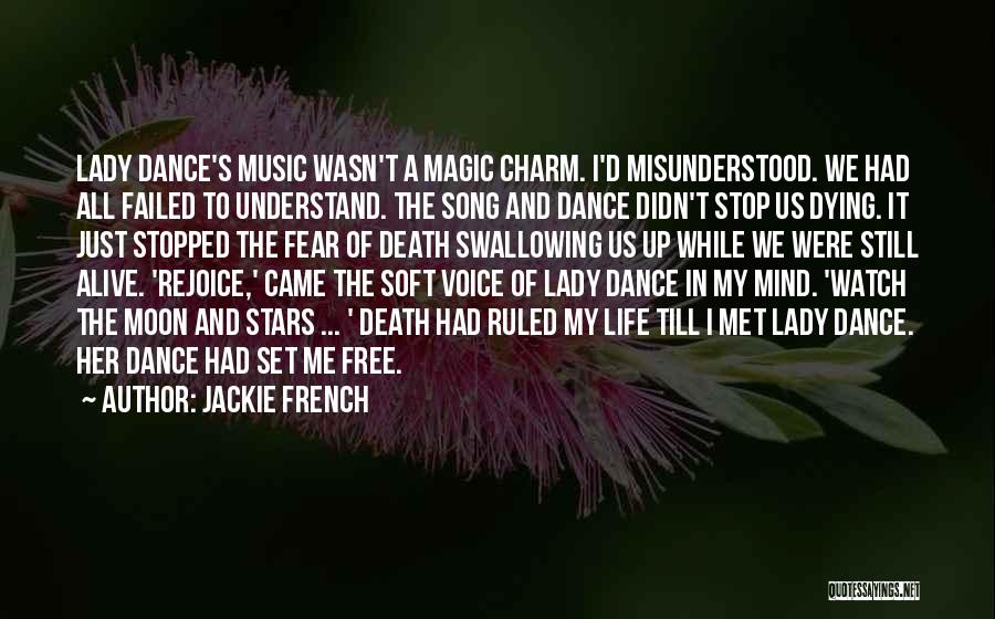 Jackie French Quotes: Lady Dance's Music Wasn't A Magic Charm. I'd Misunderstood. We Had All Failed To Understand. The Song And Dance Didn't