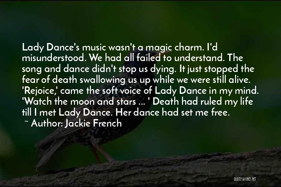 Jackie French Quotes: Lady Dance's Music Wasn't A Magic Charm. I'd Misunderstood. We Had All Failed To Understand. The Song And Dance Didn't