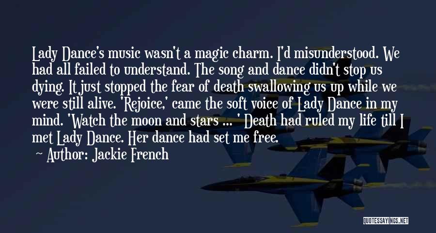 Jackie French Quotes: Lady Dance's Music Wasn't A Magic Charm. I'd Misunderstood. We Had All Failed To Understand. The Song And Dance Didn't