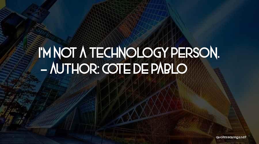 Cote De Pablo Quotes: I'm Not A Technology Person.