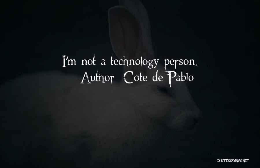 Cote De Pablo Quotes: I'm Not A Technology Person.