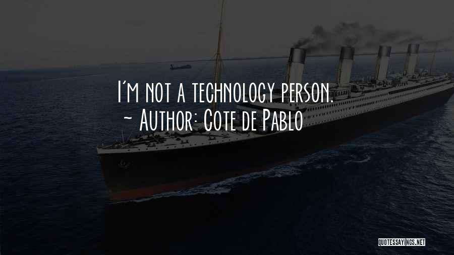 Cote De Pablo Quotes: I'm Not A Technology Person.