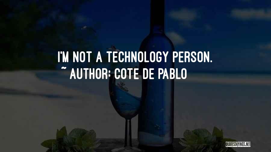 Cote De Pablo Quotes: I'm Not A Technology Person.