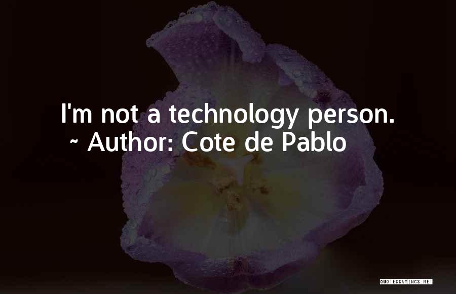 Cote De Pablo Quotes: I'm Not A Technology Person.