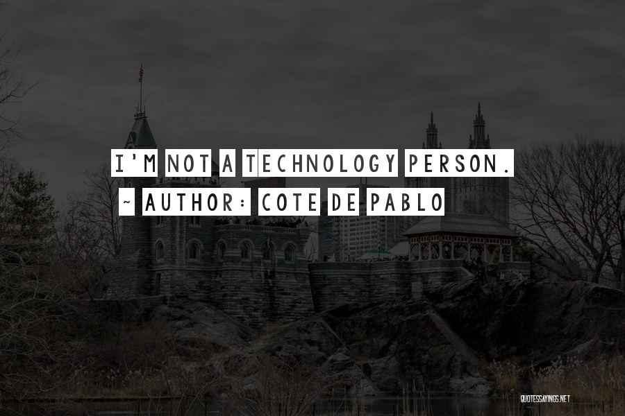 Cote De Pablo Quotes: I'm Not A Technology Person.