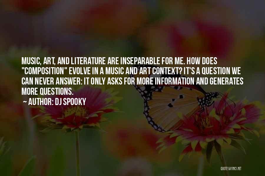 DJ Spooky Quotes: Music, Art, And Literature Are Inseparable For Me. How Does Composition Evolve In A Music And Art Context? It's A