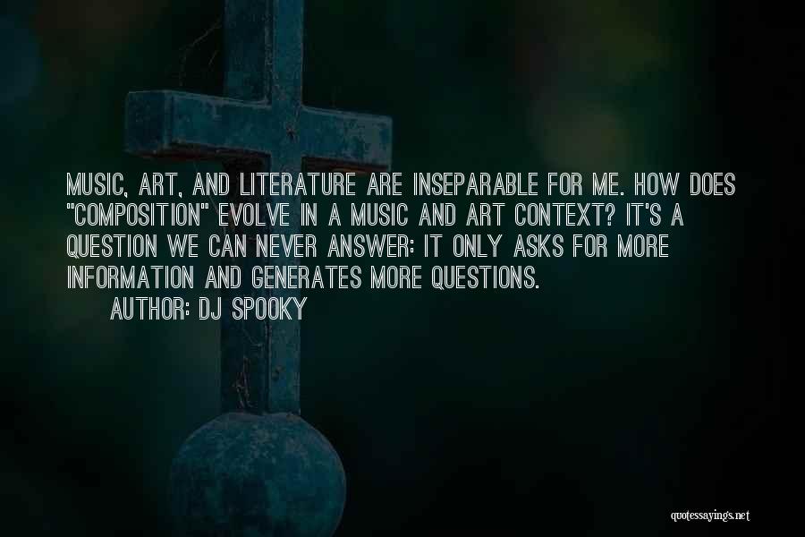 DJ Spooky Quotes: Music, Art, And Literature Are Inseparable For Me. How Does Composition Evolve In A Music And Art Context? It's A