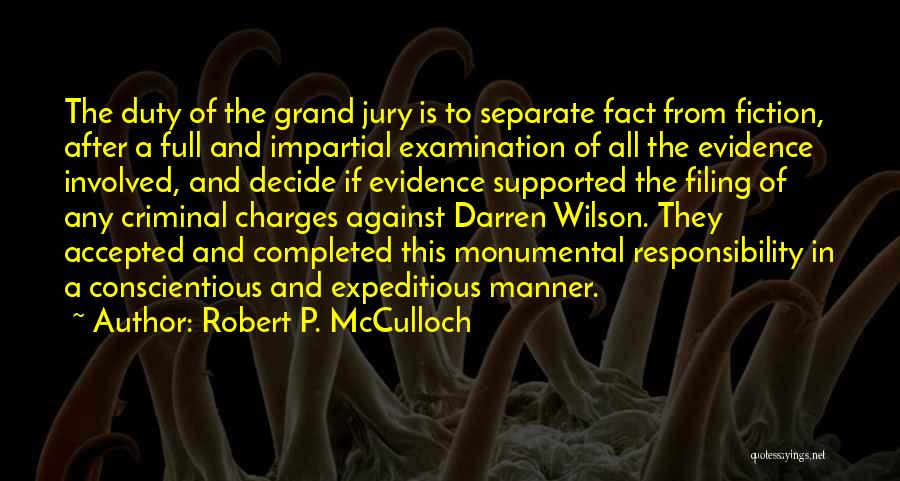 Robert P. McCulloch Quotes: The Duty Of The Grand Jury Is To Separate Fact From Fiction, After A Full And Impartial Examination Of All