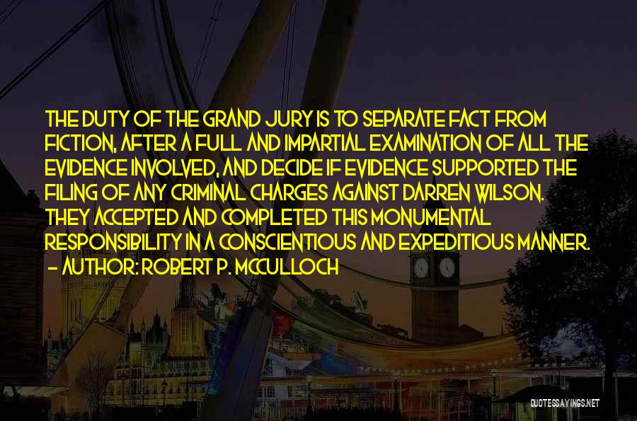 Robert P. McCulloch Quotes: The Duty Of The Grand Jury Is To Separate Fact From Fiction, After A Full And Impartial Examination Of All