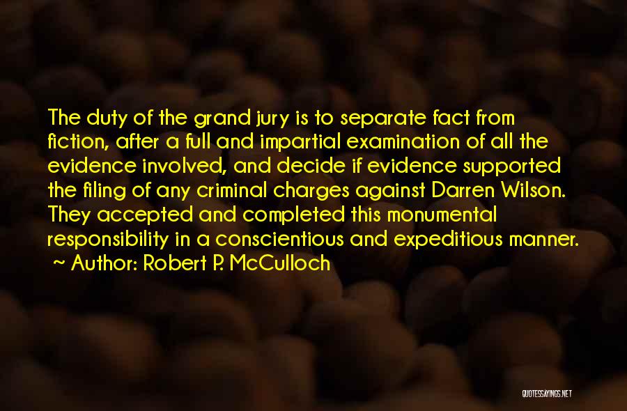 Robert P. McCulloch Quotes: The Duty Of The Grand Jury Is To Separate Fact From Fiction, After A Full And Impartial Examination Of All