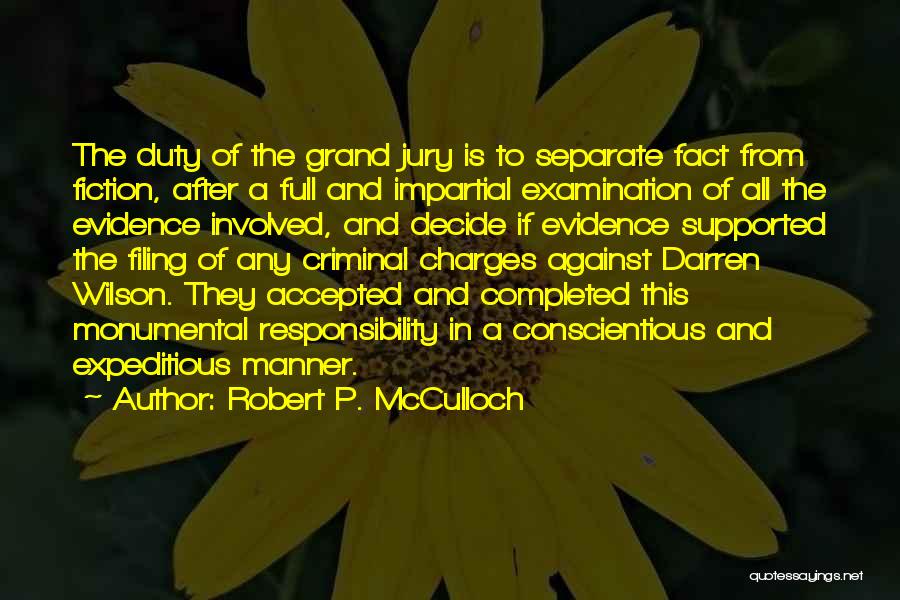 Robert P. McCulloch Quotes: The Duty Of The Grand Jury Is To Separate Fact From Fiction, After A Full And Impartial Examination Of All