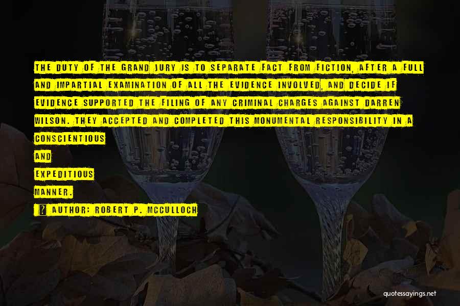 Robert P. McCulloch Quotes: The Duty Of The Grand Jury Is To Separate Fact From Fiction, After A Full And Impartial Examination Of All