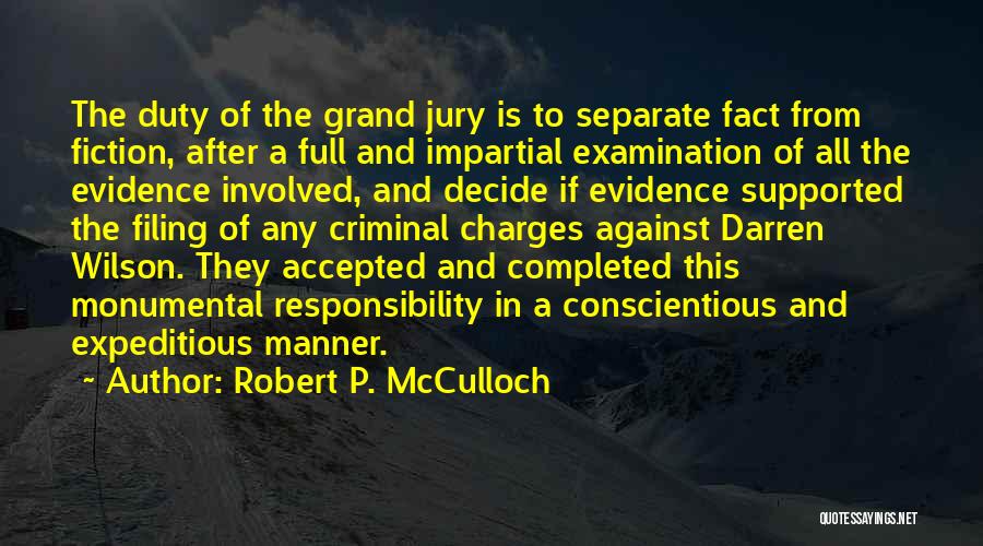 Robert P. McCulloch Quotes: The Duty Of The Grand Jury Is To Separate Fact From Fiction, After A Full And Impartial Examination Of All
