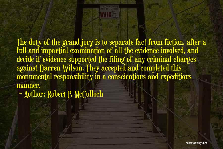 Robert P. McCulloch Quotes: The Duty Of The Grand Jury Is To Separate Fact From Fiction, After A Full And Impartial Examination Of All