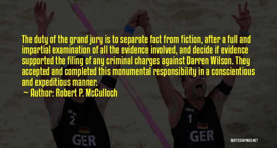 Robert P. McCulloch Quotes: The Duty Of The Grand Jury Is To Separate Fact From Fiction, After A Full And Impartial Examination Of All