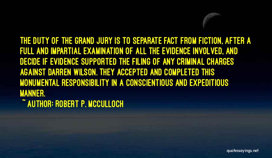 Robert P. McCulloch Quotes: The Duty Of The Grand Jury Is To Separate Fact From Fiction, After A Full And Impartial Examination Of All