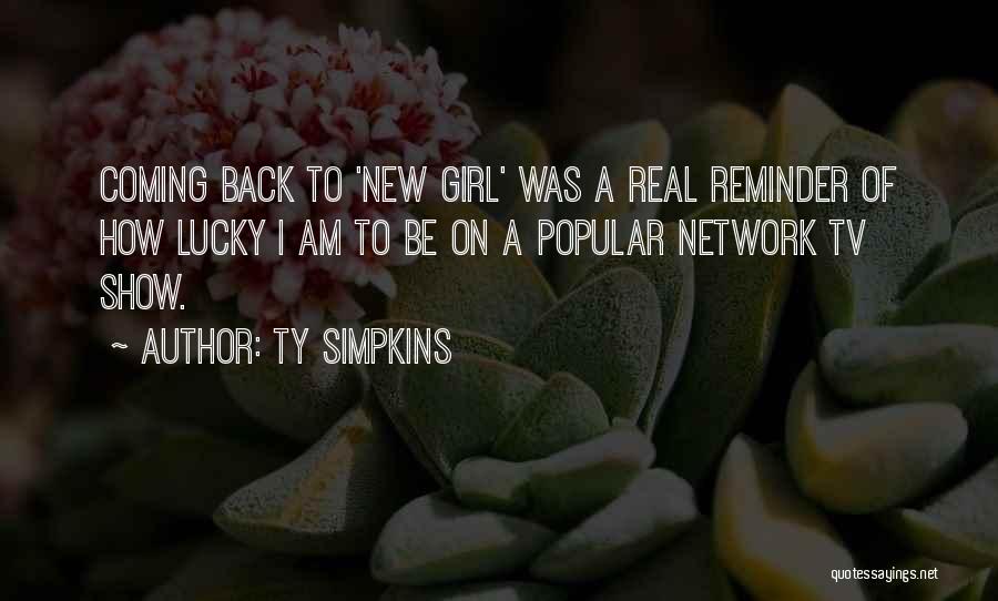 Ty Simpkins Quotes: Coming Back To 'new Girl' Was A Real Reminder Of How Lucky I Am To Be On A Popular Network