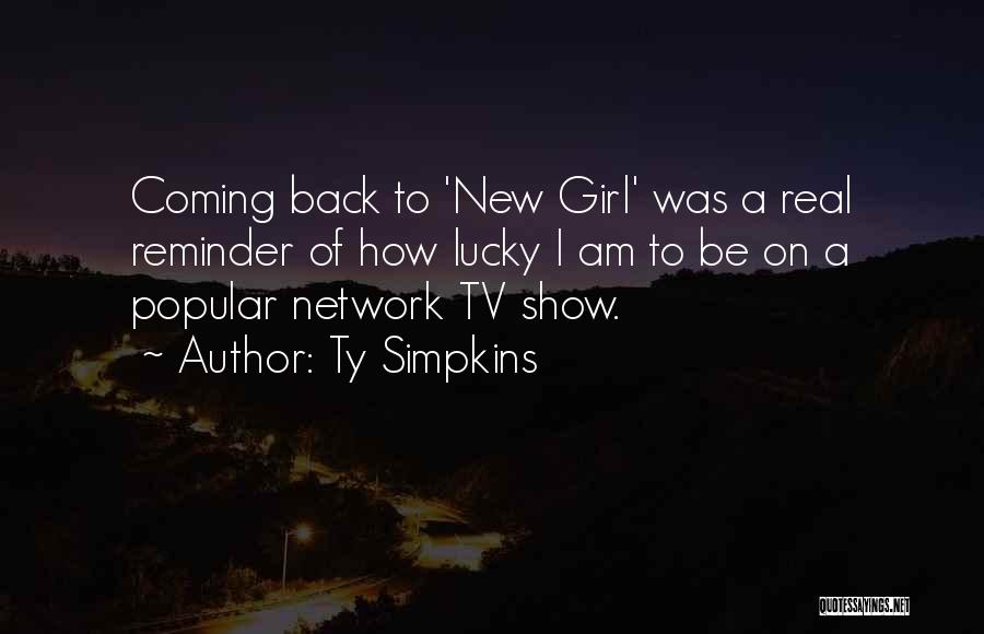 Ty Simpkins Quotes: Coming Back To 'new Girl' Was A Real Reminder Of How Lucky I Am To Be On A Popular Network