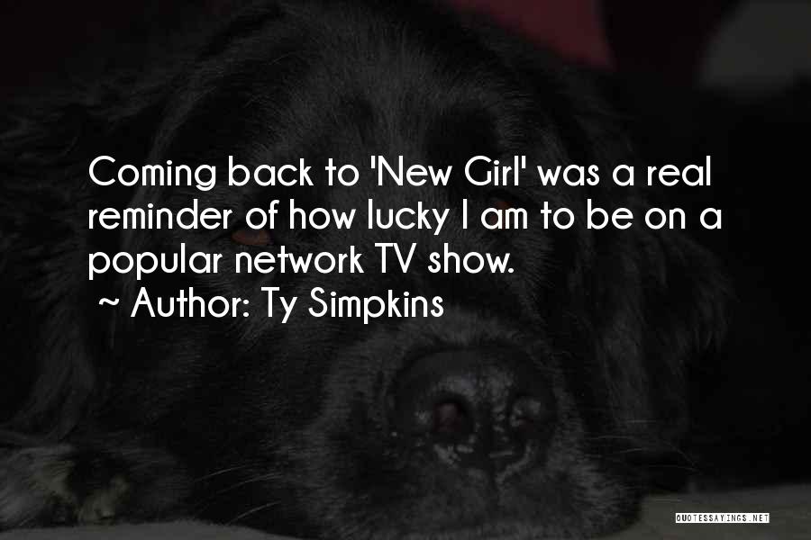 Ty Simpkins Quotes: Coming Back To 'new Girl' Was A Real Reminder Of How Lucky I Am To Be On A Popular Network
