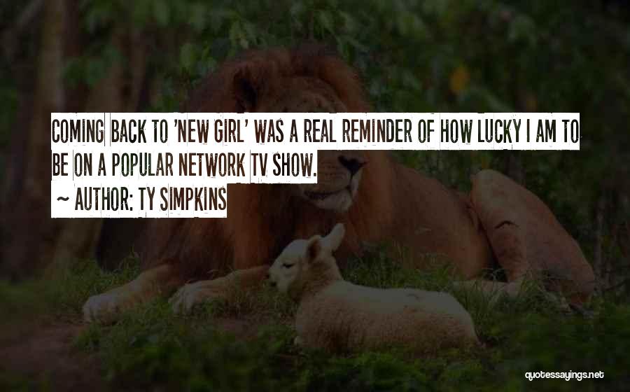 Ty Simpkins Quotes: Coming Back To 'new Girl' Was A Real Reminder Of How Lucky I Am To Be On A Popular Network