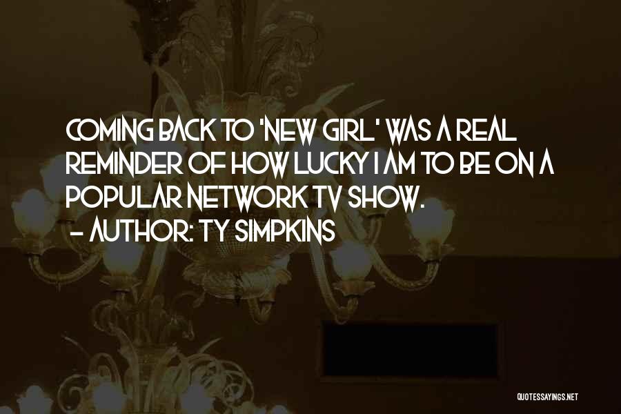 Ty Simpkins Quotes: Coming Back To 'new Girl' Was A Real Reminder Of How Lucky I Am To Be On A Popular Network