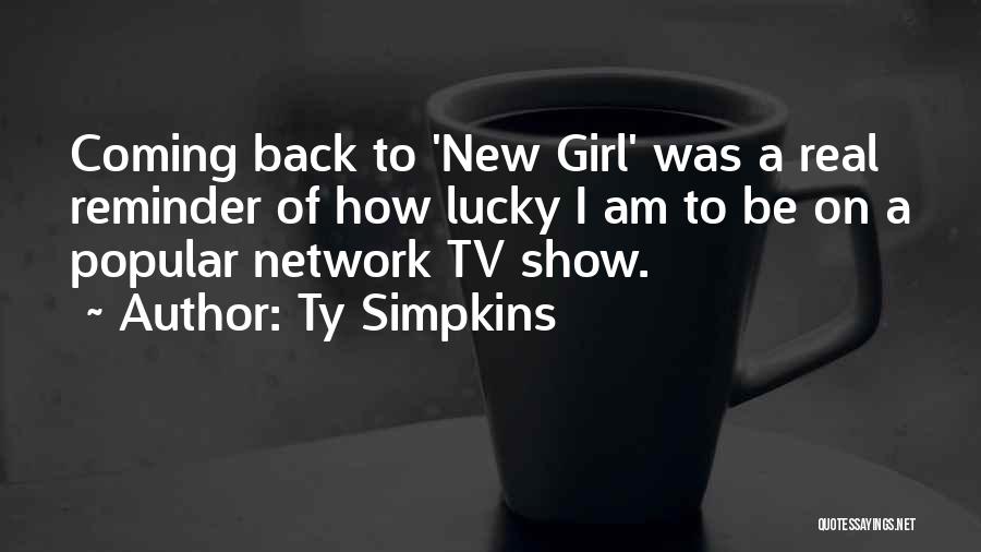 Ty Simpkins Quotes: Coming Back To 'new Girl' Was A Real Reminder Of How Lucky I Am To Be On A Popular Network
