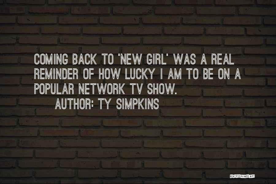 Ty Simpkins Quotes: Coming Back To 'new Girl' Was A Real Reminder Of How Lucky I Am To Be On A Popular Network