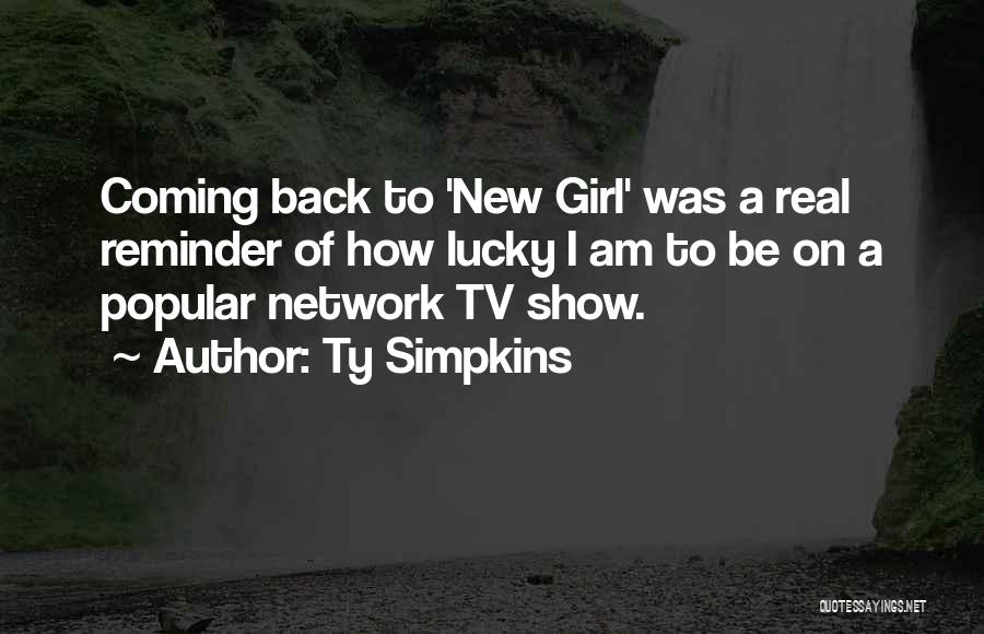 Ty Simpkins Quotes: Coming Back To 'new Girl' Was A Real Reminder Of How Lucky I Am To Be On A Popular Network