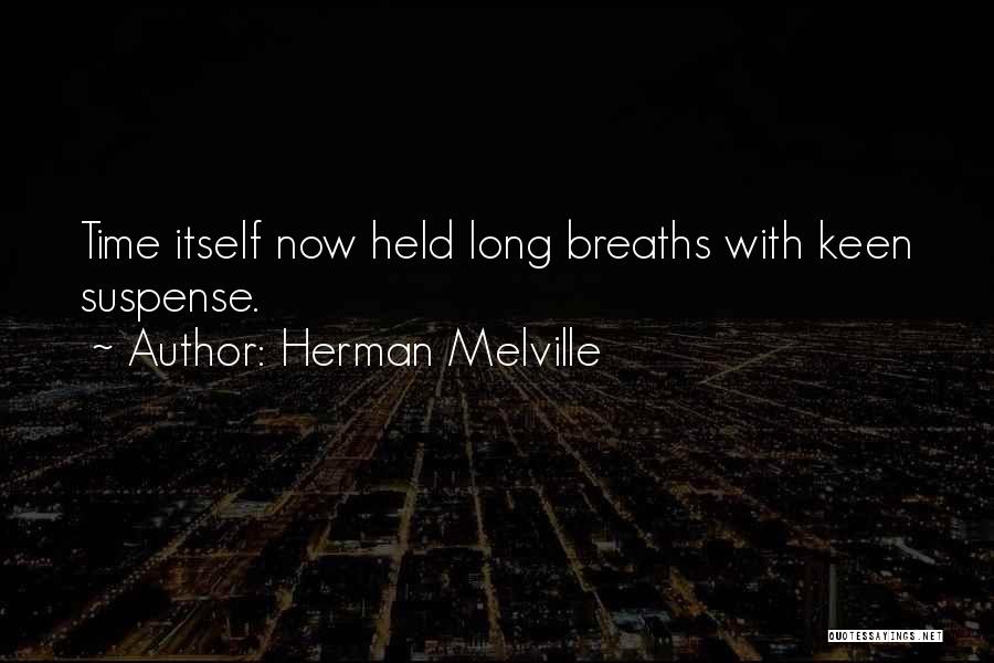 Herman Melville Quotes: Time Itself Now Held Long Breaths With Keen Suspense.