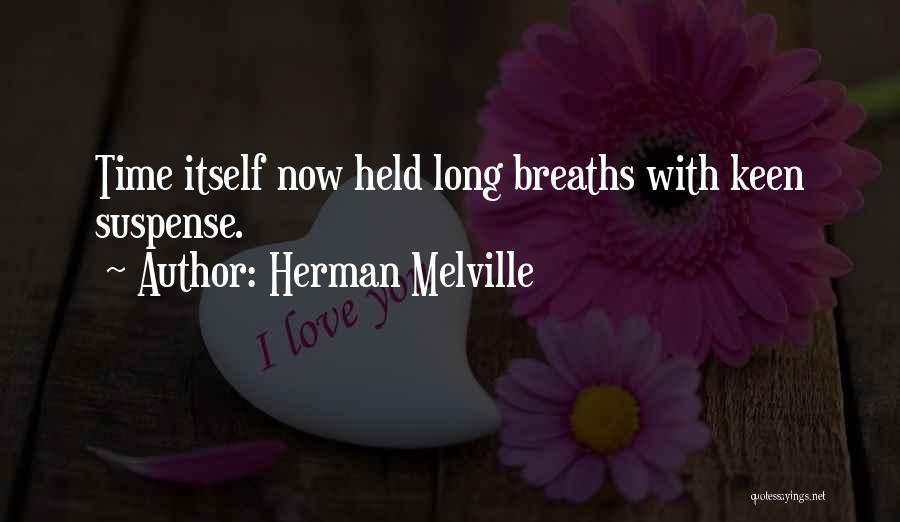 Herman Melville Quotes: Time Itself Now Held Long Breaths With Keen Suspense.