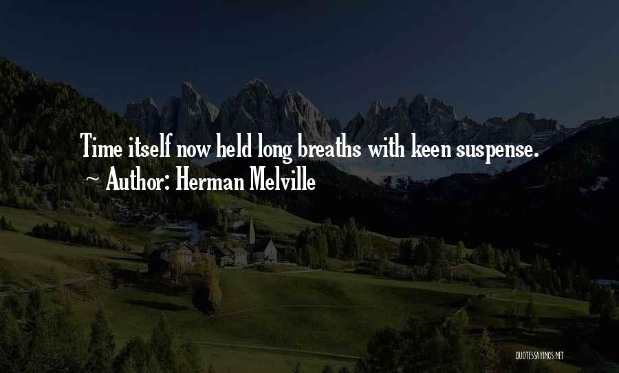 Herman Melville Quotes: Time Itself Now Held Long Breaths With Keen Suspense.