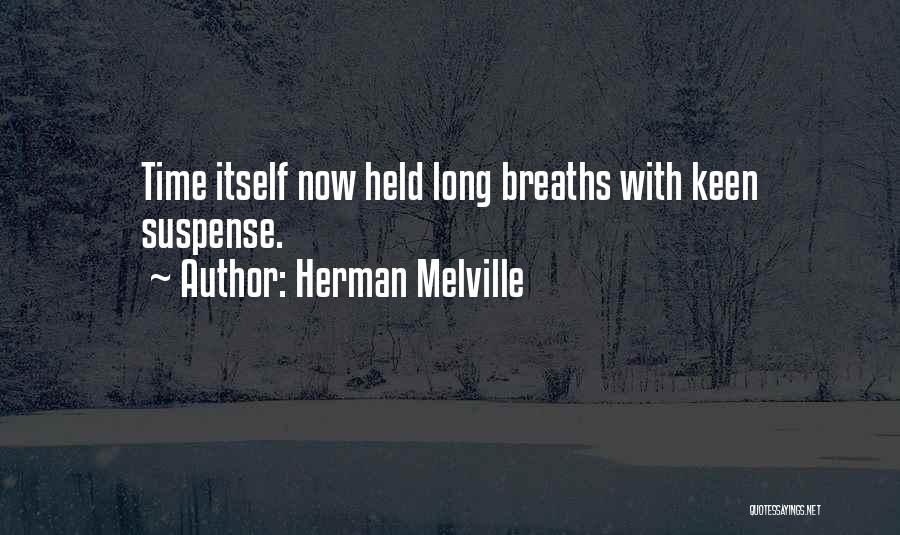 Herman Melville Quotes: Time Itself Now Held Long Breaths With Keen Suspense.