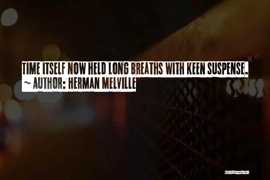 Herman Melville Quotes: Time Itself Now Held Long Breaths With Keen Suspense.