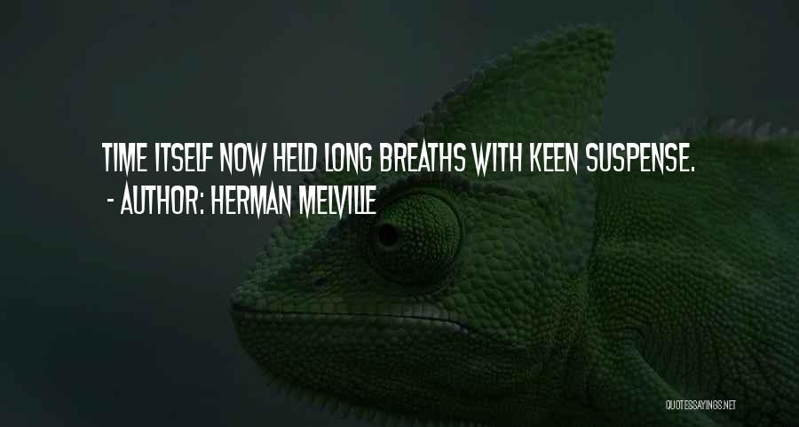 Herman Melville Quotes: Time Itself Now Held Long Breaths With Keen Suspense.