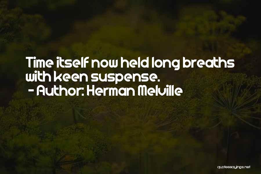 Herman Melville Quotes: Time Itself Now Held Long Breaths With Keen Suspense.