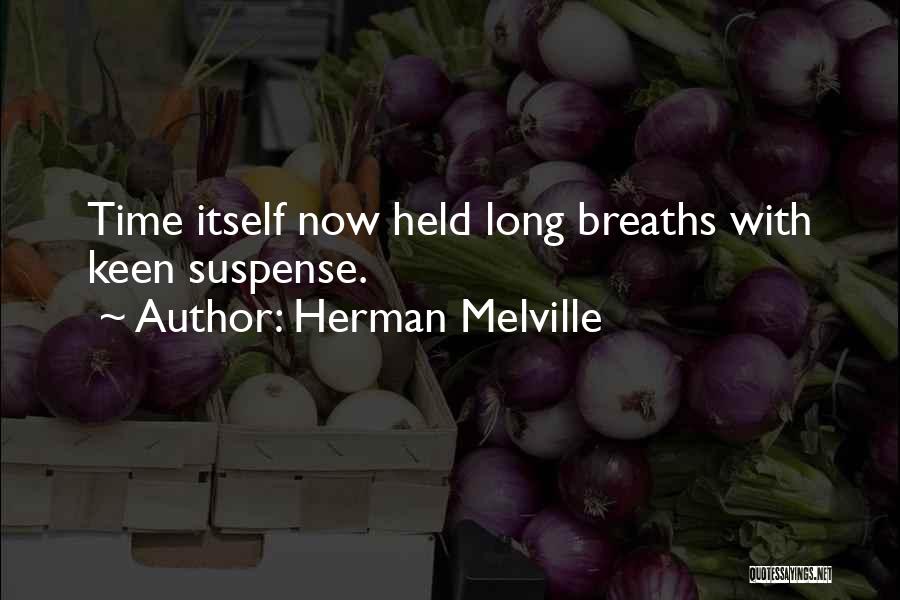 Herman Melville Quotes: Time Itself Now Held Long Breaths With Keen Suspense.