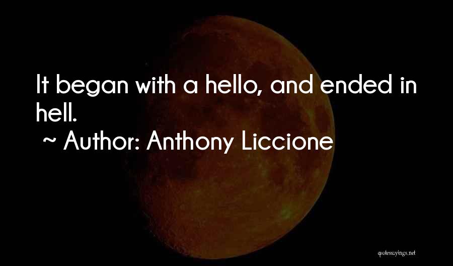 Anthony Liccione Quotes: It Began With A Hello, And Ended In Hell.