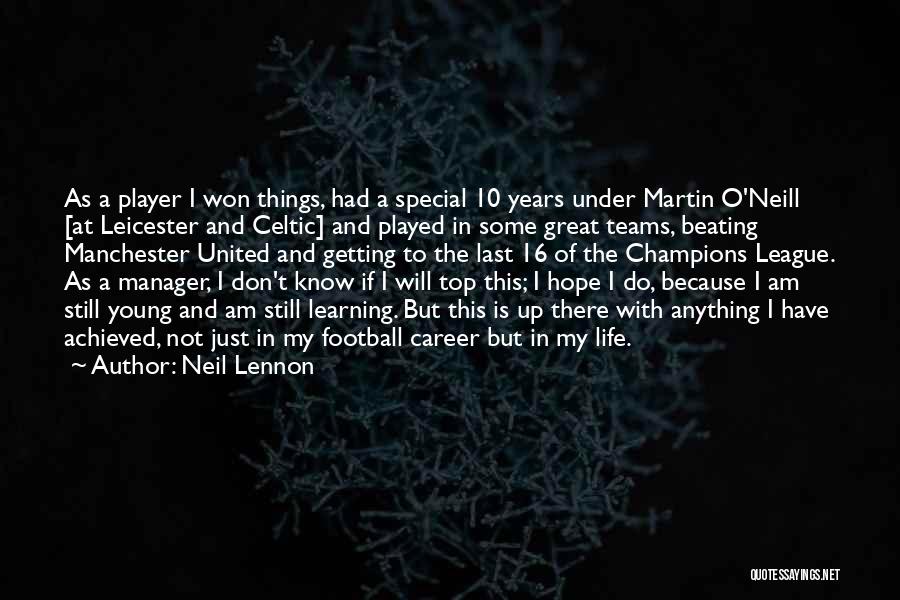 Neil Lennon Quotes: As A Player I Won Things, Had A Special 10 Years Under Martin O'neill [at Leicester And Celtic] And Played