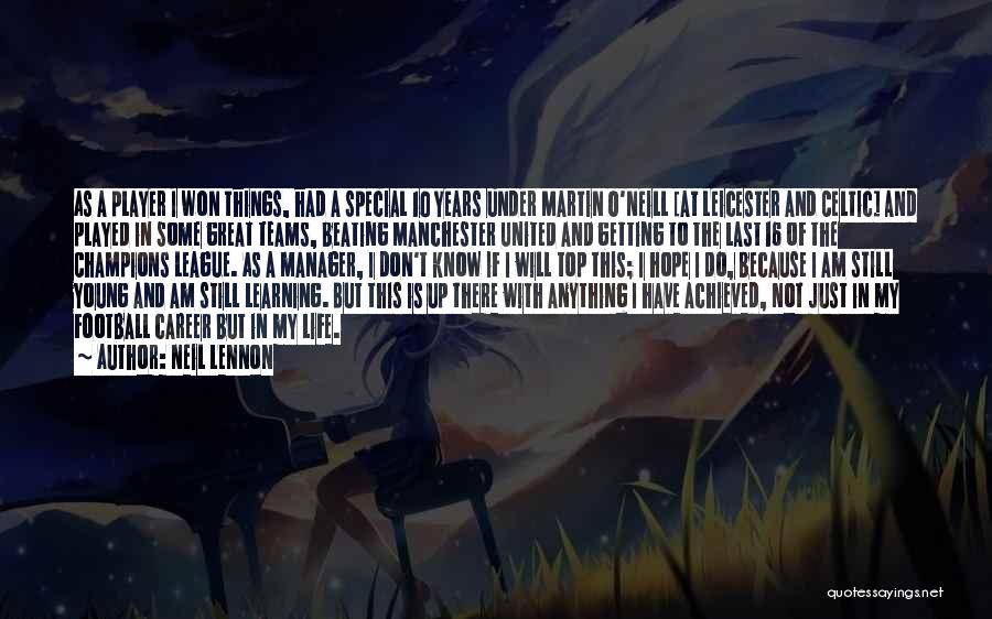 Neil Lennon Quotes: As A Player I Won Things, Had A Special 10 Years Under Martin O'neill [at Leicester And Celtic] And Played