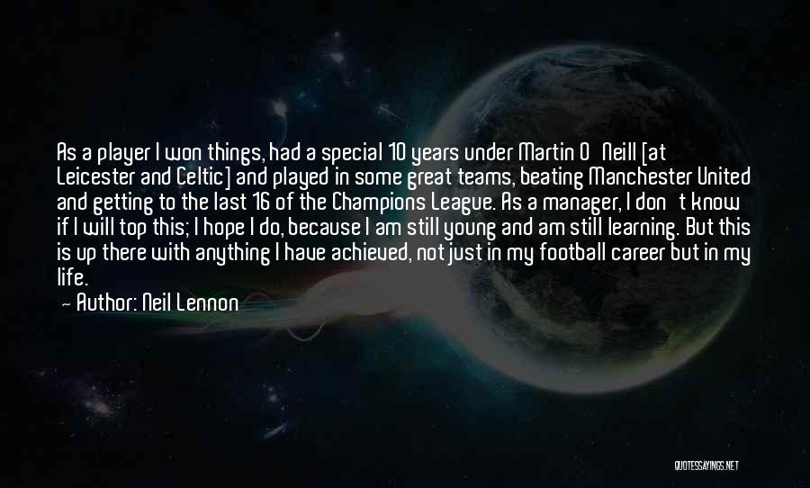 Neil Lennon Quotes: As A Player I Won Things, Had A Special 10 Years Under Martin O'neill [at Leicester And Celtic] And Played